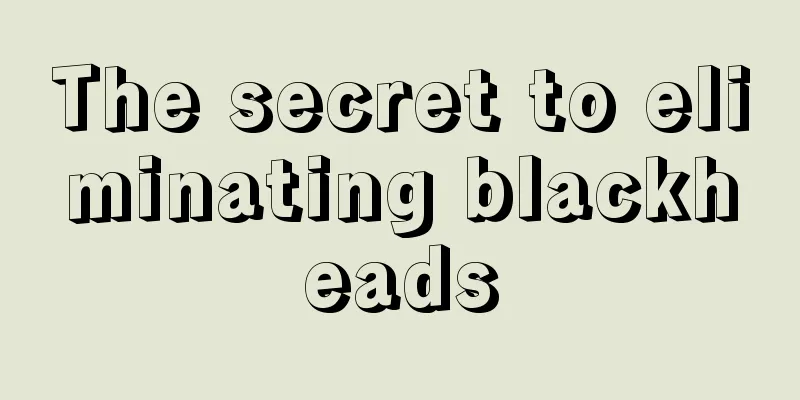 The secret to eliminating blackheads