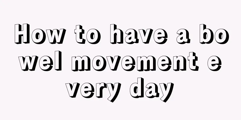 How to have a bowel movement every day