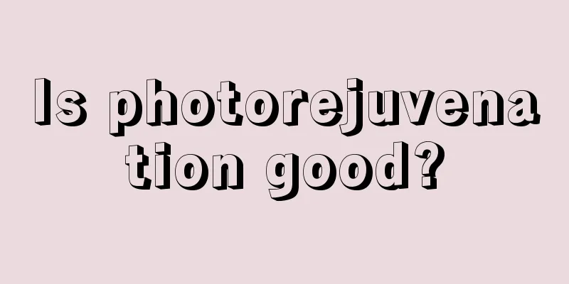 Is photorejuvenation good?