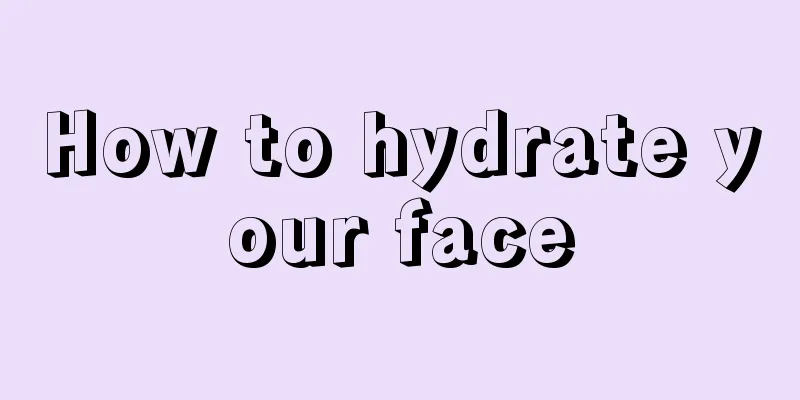 How to hydrate your face