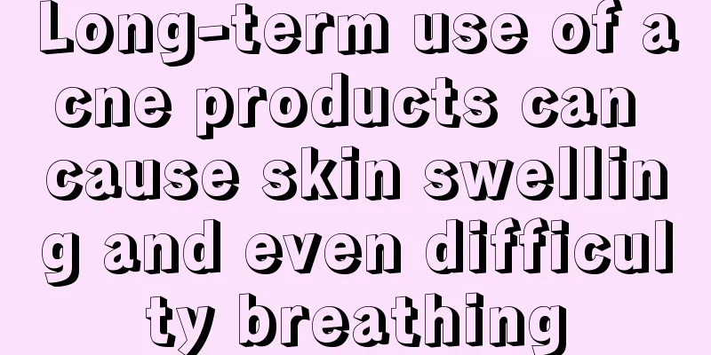 Long-term use of acne products can cause skin swelling and even difficulty breathing