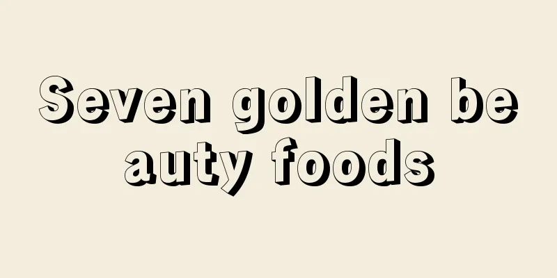 Seven golden beauty foods