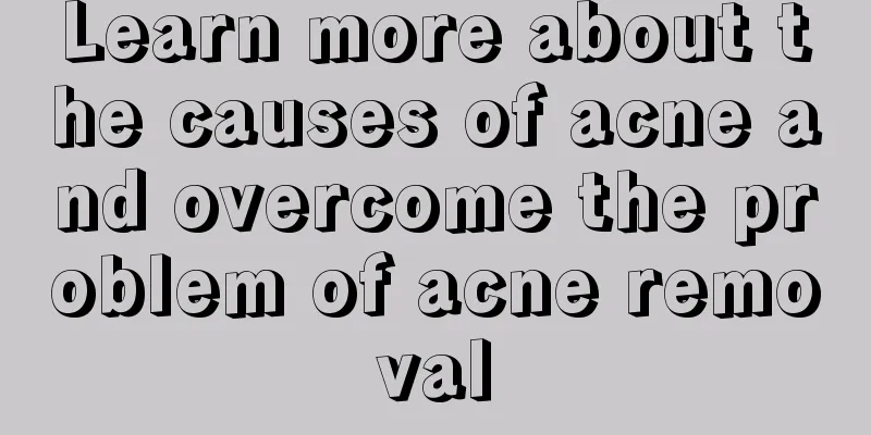 Learn more about the causes of acne and overcome the problem of acne removal