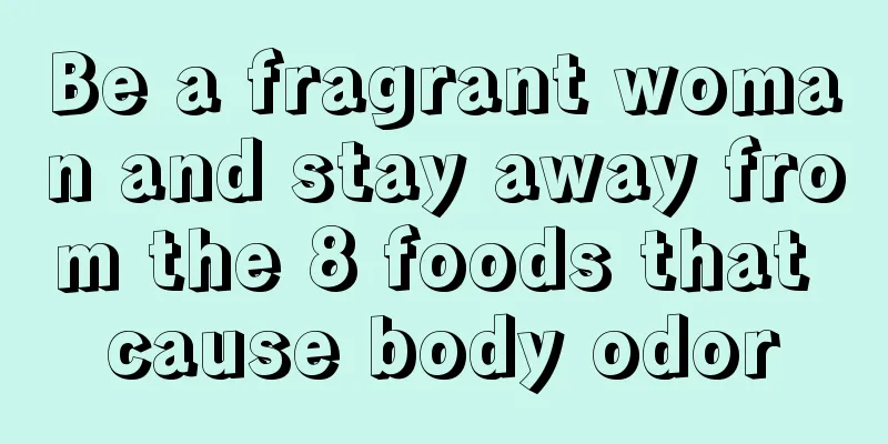 Be a fragrant woman and stay away from the 8 foods that cause body odor