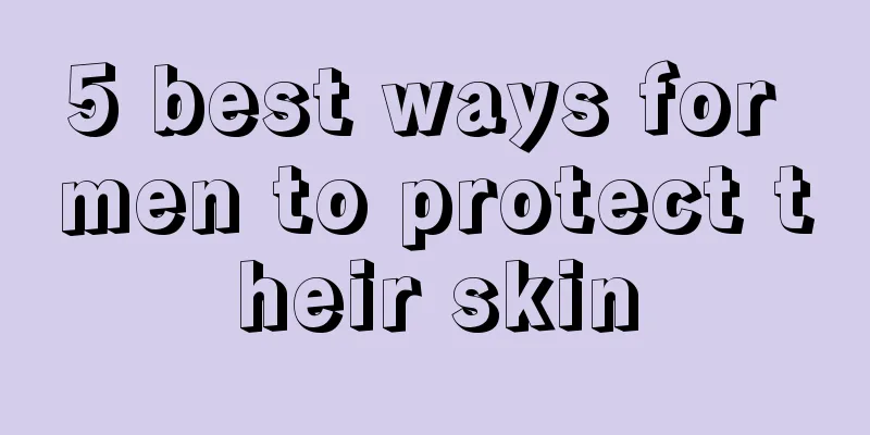 5 best ways for men to protect their skin