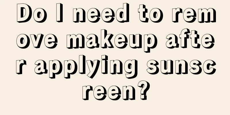 Do I need to remove makeup after applying sunscreen?