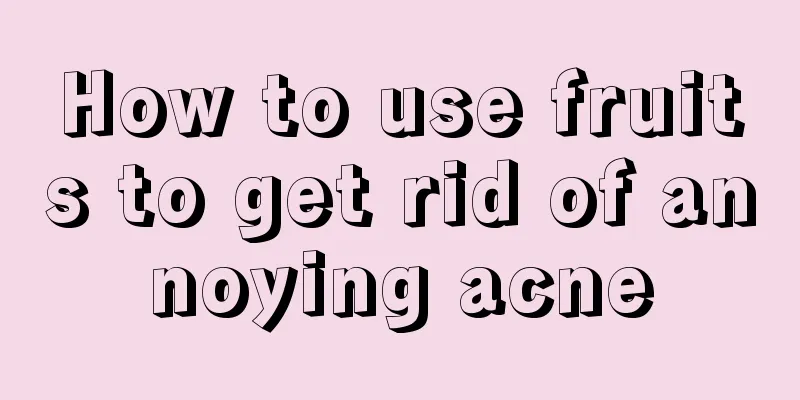 How to use fruits to get rid of annoying acne