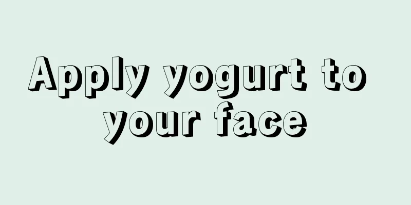 Apply yogurt to your face