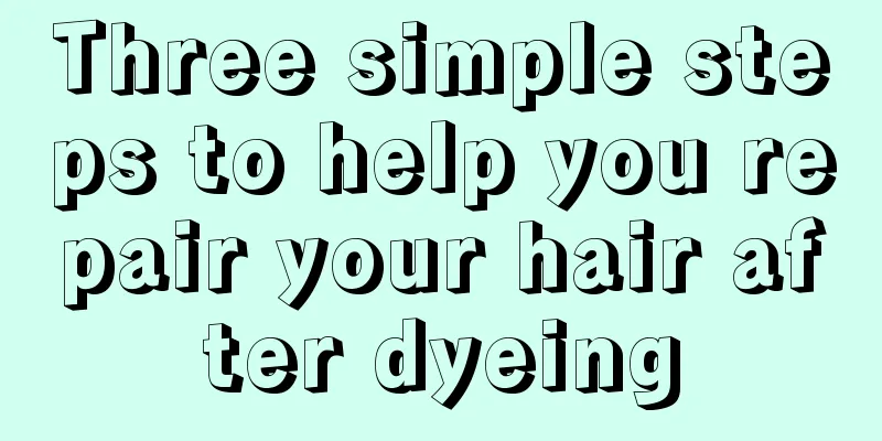 Three simple steps to help you repair your hair after dyeing