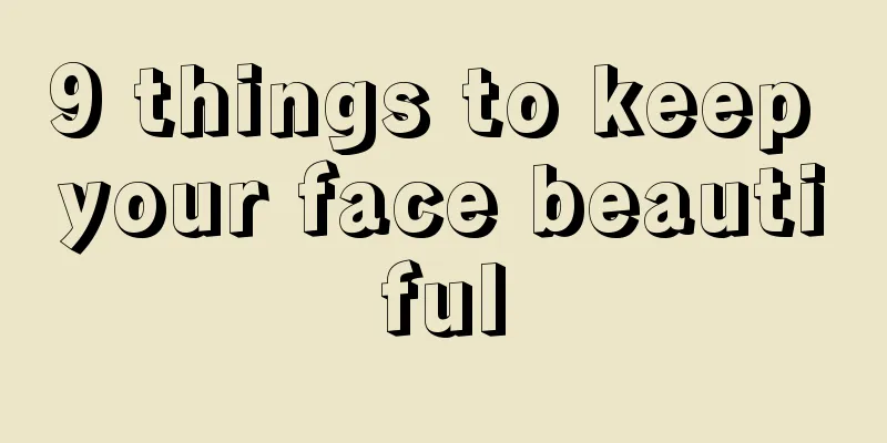 9 things to keep your face beautiful