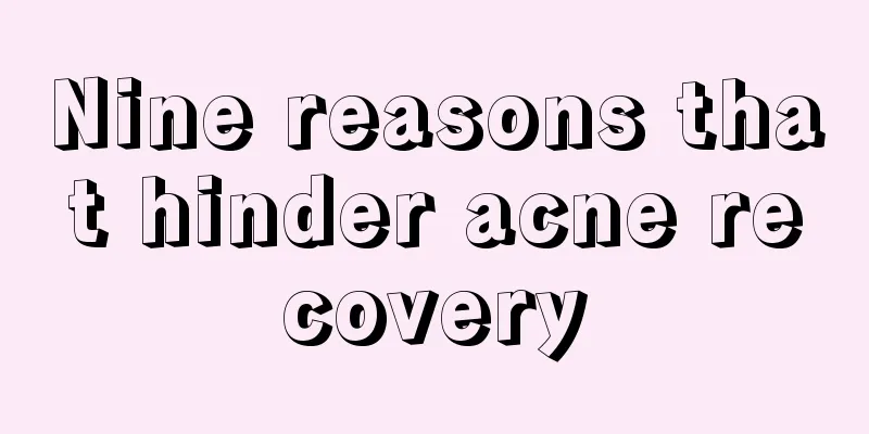 Nine reasons that hinder acne recovery