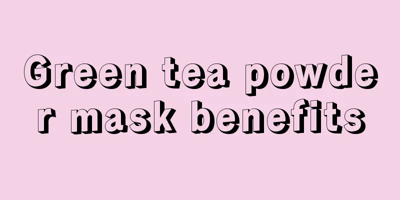 Green tea powder mask benefits