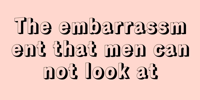 The embarrassment that men cannot look at