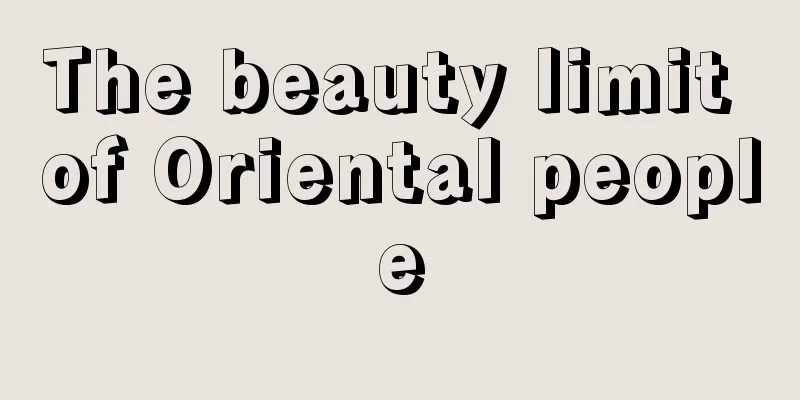 The beauty limit of Oriental people