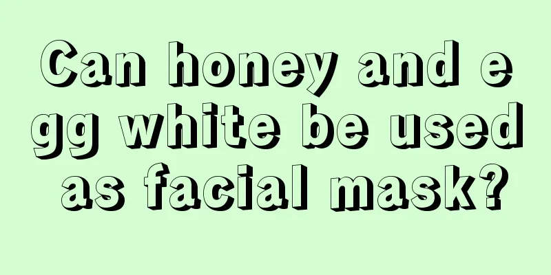 Can honey and egg white be used as facial mask?