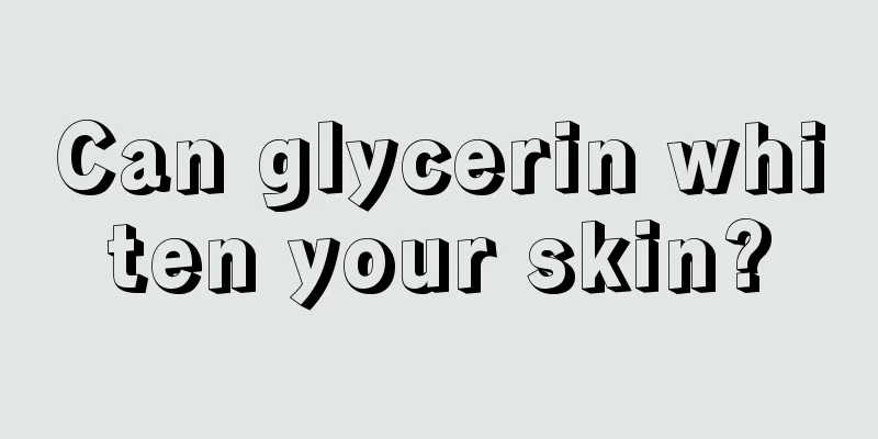 Can glycerin whiten your skin?