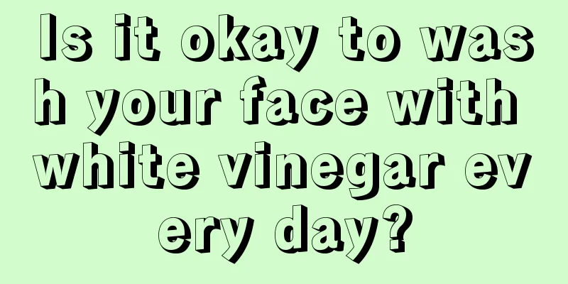 Is it okay to wash your face with white vinegar every day?