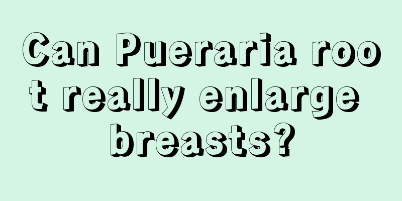 Can Pueraria root really enlarge breasts?