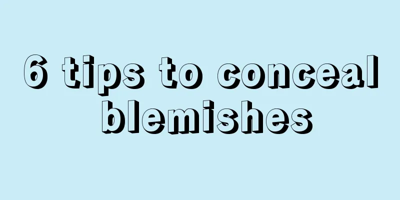 6 tips to conceal blemishes