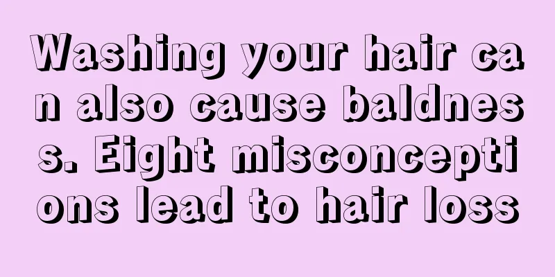 Washing your hair can also cause baldness. Eight misconceptions lead to hair loss