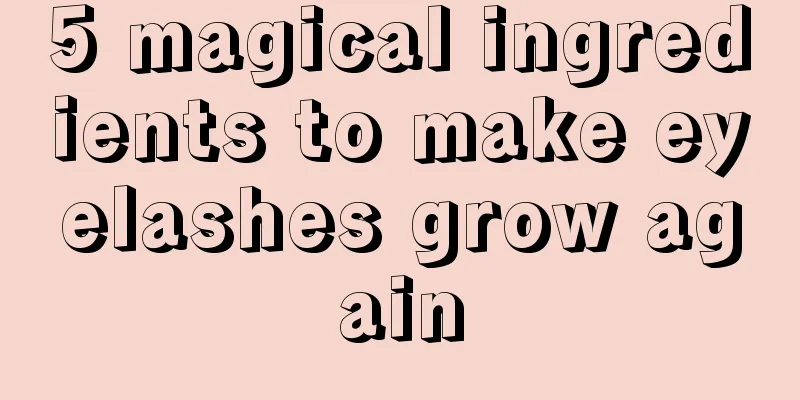 5 magical ingredients to make eyelashes grow again