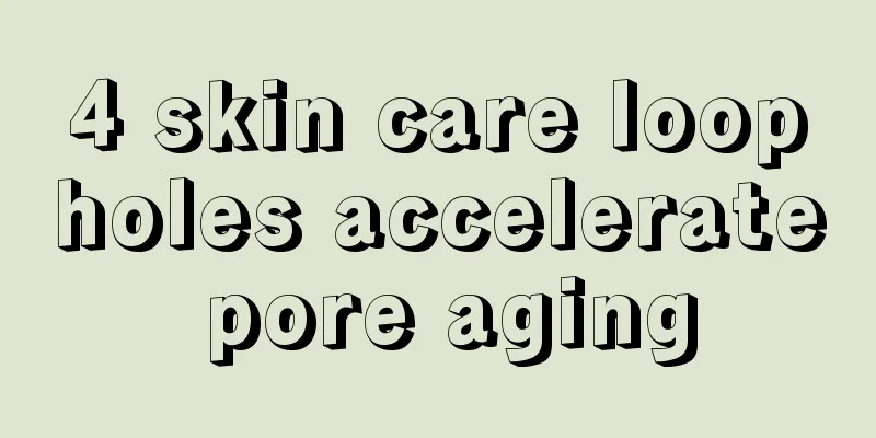 4 skin care loopholes accelerate pore aging