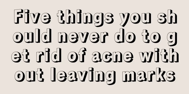 Five things you should never do to get rid of acne without leaving marks