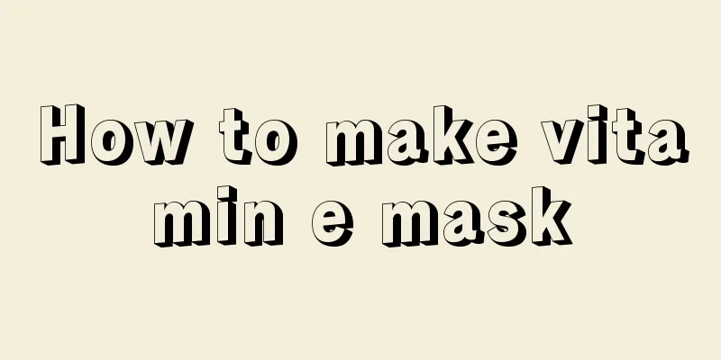 How to make vitamin e mask