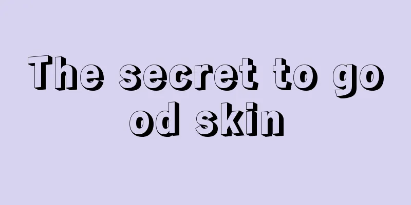 The secret to good skin