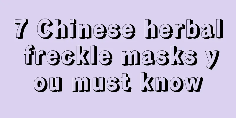 7 Chinese herbal freckle masks you must know