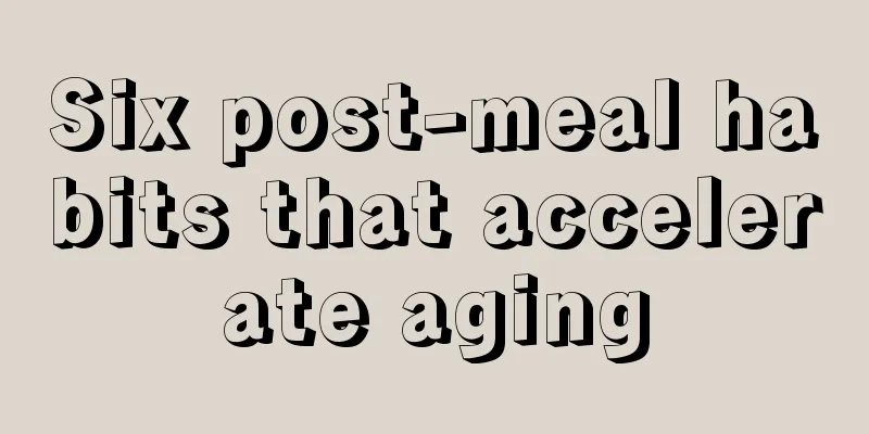 Six post-meal habits that accelerate aging