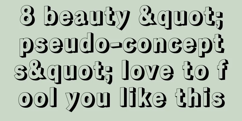 8 beauty "pseudo-concepts" love to fool you like this