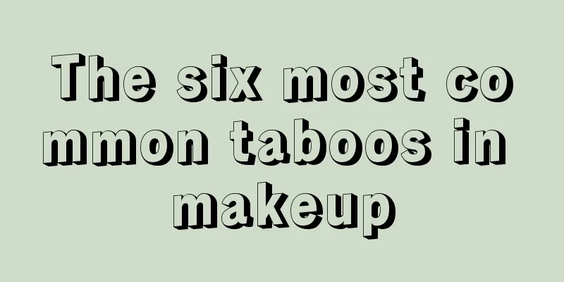 The six most common taboos in makeup