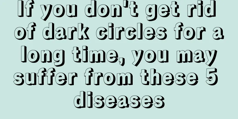 If you don't get rid of dark circles for a long time, you may suffer from these 5 diseases