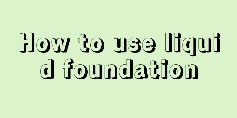 How to use liquid foundation