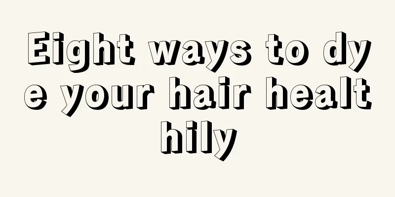 Eight ways to dye your hair healthily