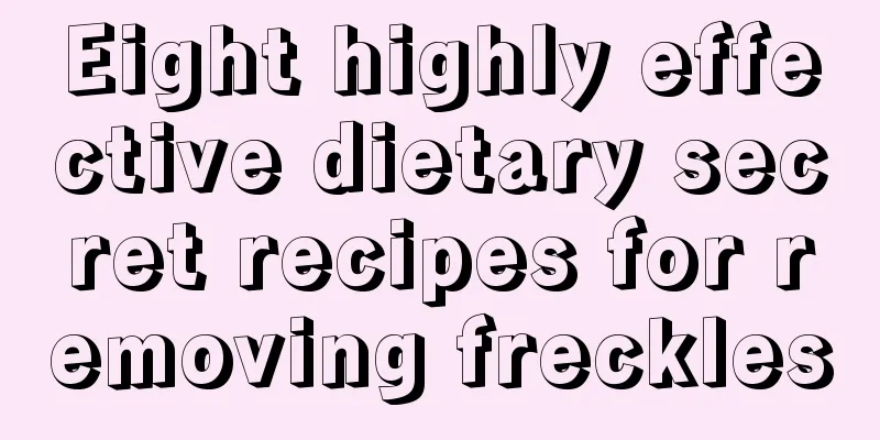 Eight highly effective dietary secret recipes for removing freckles