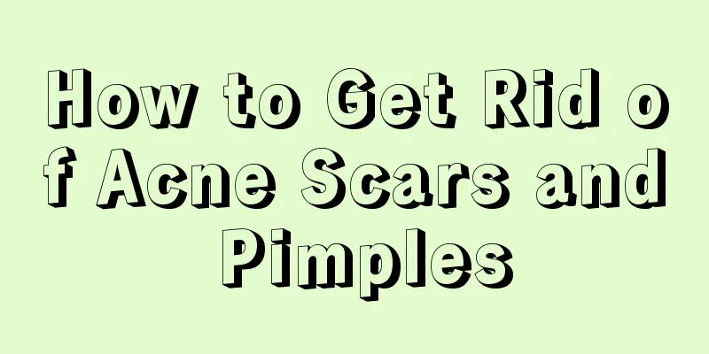 How to Get Rid of Acne Scars and Pimples