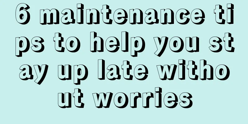 6 maintenance tips to help you stay up late without worries