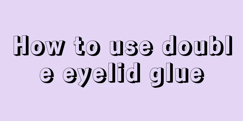 How to use double eyelid glue