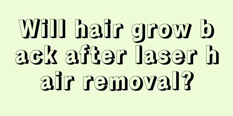 Will hair grow back after laser hair removal?