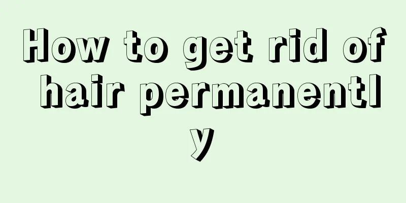 How to get rid of hair permanently