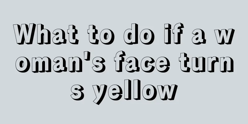 What to do if a woman's face turns yellow