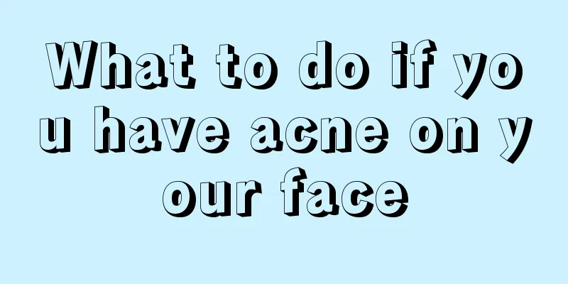 What to do if you have acne on your face