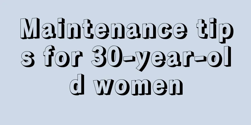 Maintenance tips for 30-year-old women