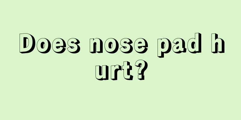 Does nose pad hurt?