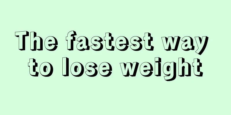 The fastest way to lose weight