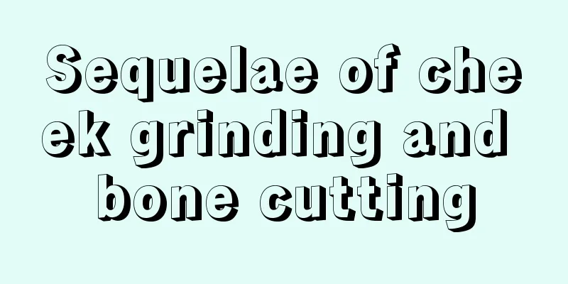 Sequelae of cheek grinding and bone cutting