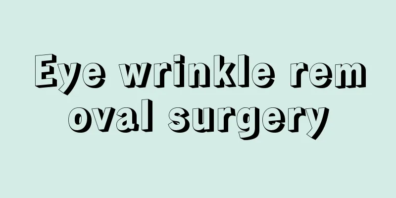 Eye wrinkle removal surgery