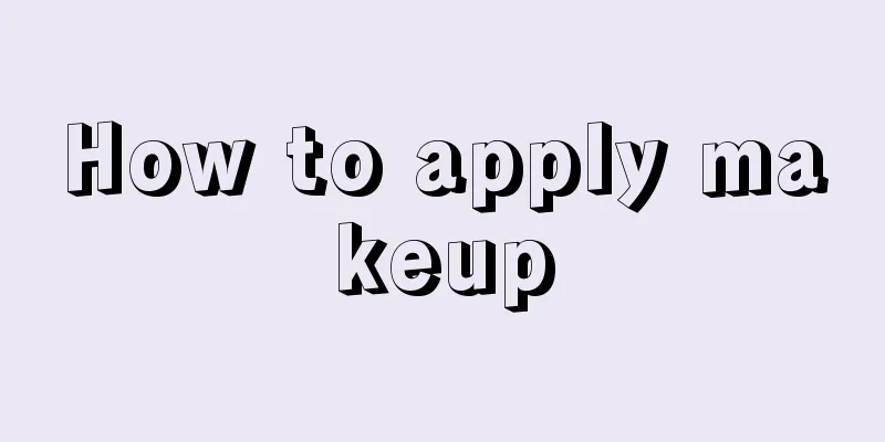 How to apply makeup